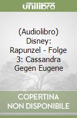 (Audiolibro) Disney: Rapunzel - Folge 3: Cassandra Gegen Eugene libro