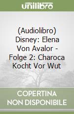 (Audiolibro) Disney: Elena Von Avalor - Folge 2: Charoca Kocht Vor Wut libro