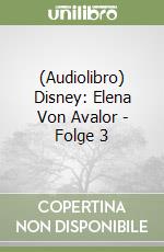 (Audiolibro) Disney: Elena Von Avalor - Folge 3 libro