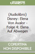 (Audiolibro) Disney: Elena Von Avalor - Folge 4: Elena Auf Abwegen libro