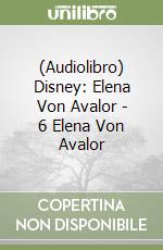 (Audiolibro) Disney: Elena Von Avalor - 6 Elena Von Avalor libro