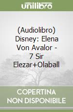 (Audiolibro) Disney: Elena Von Avalor - 7 Sir Elezar+Olaball libro