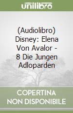 (Audiolibro) Disney: Elena Von Avalor - 8 Die Jungen Adloparden libro