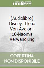 (Audiolibro) Disney: Elena Von Avalor - 10-Naomis Verwandlung libro