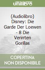 (Audiolibro) Disney: Die Garde Der Loewen - 8 Die Verirrten Gorillas