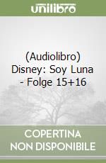 (Audiolibro) Disney: Soy Luna - Folge 15+16 libro