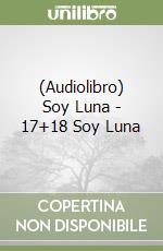 (Audiolibro) Soy Luna - 17+18 Soy Luna libro