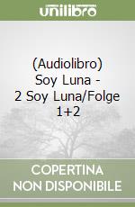 (Audiolibro) Soy Luna - 2 Soy Luna/Folge 1+2 libro