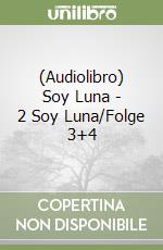 (Audiolibro) Soy Luna - 2 Soy Luna/Folge 3+4 libro