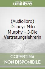 (Audiolibro) Disney: Milo Murphy - 3-Die Vertretungslehrerin libro