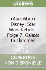 (Audiolibro) Disney: Star Wars Rebels - Folge 7: Galaxis In Flammen libro