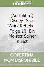 (Audiolibro) Disney: Star Wars Rebels - Folge 10: Ein Meister Seiner Kunst libro