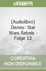 (Audiolibro) Disney: Star Wars Rebels - Folge 13 libro