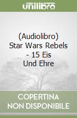 (Audiolibro) Star Wars Rebels - 15 Eis Und Ehre libro