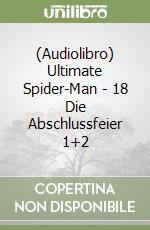 (Audiolibro) Ultimate Spider-Man - 18 Die Abschlussfeier 1+2 libro