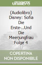 (Audiolibro) Disney: Sofia Die Erste-..Und Die Meerjungfrau Folge 4 libro