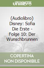 (Audiolibro) Disney: Sofia Die Erste - Folge 10: Der Wunschbrunnen libro
