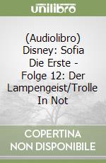 (Audiolibro) Disney: Sofia Die Erste - Folge 12: Der Lampengeist/Trolle In Not libro