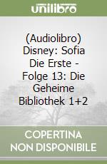 (Audiolibro) Disney: Sofia Die Erste - Folge 13: Die Geheime Bibliothek 1+2 libro