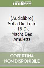 (Audiolibro) Sofia Die Erste - 16 Die Macht Des Amuletts libro