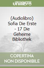 (Audiolibro) Sofia Die Erste - 17 Die Geheime Bibliothek libro