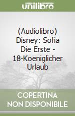 (Audiolibro) Disney: Sofia Die Erste - 18-Koeniglicher Urlaub libro