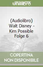 (Audiolibro) Walt Disney - Kim Possible Folge 6 libro