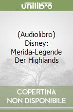 (Audiolibro) Disney: Merida-Legende Der Highlands libro