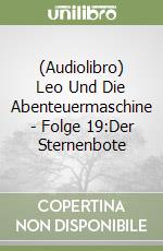(Audiolibro) Leo Und Die Abenteuermaschine - Folge 19:Der Sternenbote libro