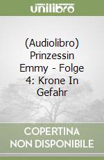 (Audiolibro) Prinzessin Emmy - Folge 4: Krone In Gefahr libro