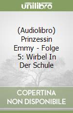 (Audiolibro) Prinzessin Emmy - Folge 5: Wirbel In Der Schule libro