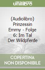 (Audiolibro) Prinzessin Emmy - Folge 6: Im Tal Der Wildpferde libro