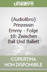 (Audiolibro) Prinzessin Emmy - Folge 10: Zwischen Ball Und Ballett libro