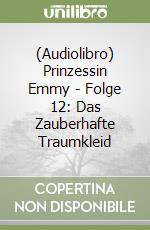 (Audiolibro) Prinzessin Emmy - Folge 12: Das Zauberhafte Traumkleid libro