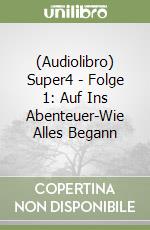 (Audiolibro) Super4 - Folge 1: Auf Ins Abenteuer-Wie Alles Begann libro