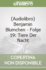 (Audiolibro) Benjamin Blumchen - Folge 19: Tiere Der Nacht libro