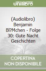 (Audiolibro) Benjamin Bl?Mchen - Folge 30: Gute Nacht Geschichten libro
