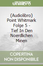 (Audiolibro) Point Whitmark Folge 5 - Tief In Den Noerdlichen Minen