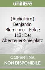 (Audiolibro) Benjamin Blumchen - Folge 113: Der Abenteuer-Spielplatz libro
