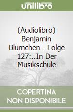 (Audiolibro) Benjamin Blumchen - Folge 127:..In Der Musikschule libro