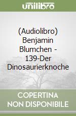 (Audiolibro) Benjamin Blumchen - 139-Der Dinosaurierknoche libro