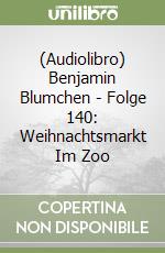 (Audiolibro) Benjamin Blumchen - Folge 140: Weihnachtsmarkt Im Zoo libro