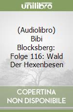 (Audiolibro) Bibi Blocksberg: Folge 116: Wald Der Hexenbesen libro