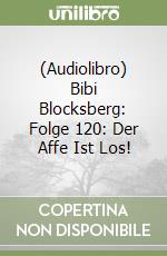 (Audiolibro) Bibi Blocksberg: Folge 120: Der Affe Ist Los! libro