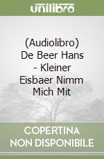 (Audiolibro) De Beer Hans - Kleiner Eisbaer Nimm Mich Mit libro