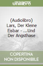 (Audiolibro) Lars, Der Kleine Eisbar - ...Und Der Angsthase libro