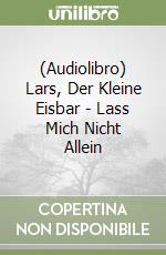 (Audiolibro) Lars, Der Kleine Eisbar - Lass Mich Nicht Allein libro