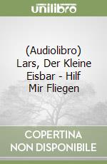 (Audiolibro) Lars, Der Kleine Eisbar - Hilf Mir Fliegen libro