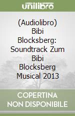 (Audiolibro) Bibi Blocksberg: Soundtrack Zum Bibi Blocksberg Musical 2013 libro