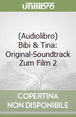 (Audiolibro) Bibi & Tina: Original-Soundtrack Zum Film 2 libro